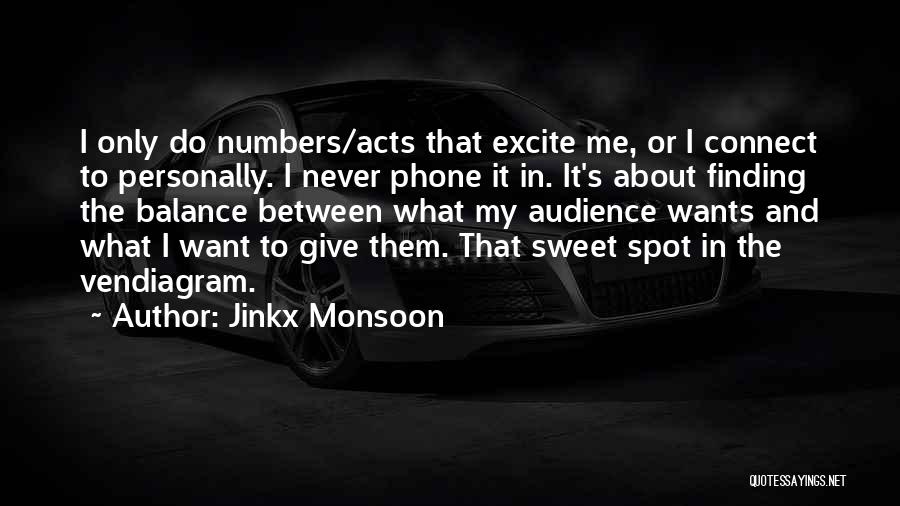 Jinkx Monsoon Quotes: I Only Do Numbers/acts That Excite Me, Or I Connect To Personally. I Never Phone It In. It's About Finding