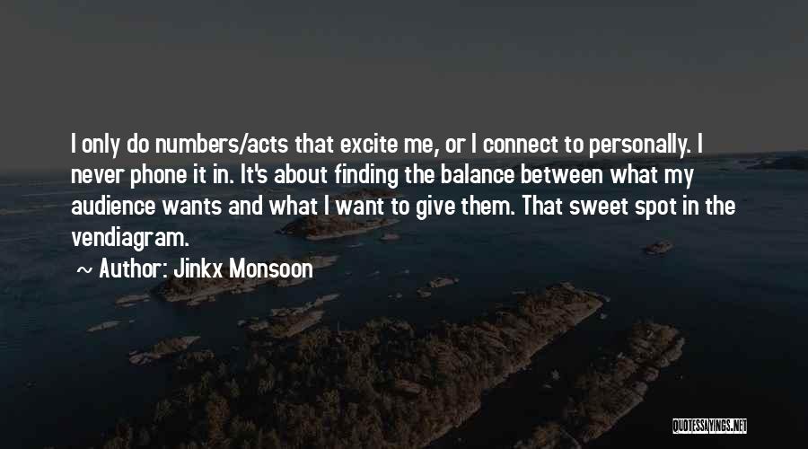 Jinkx Monsoon Quotes: I Only Do Numbers/acts That Excite Me, Or I Connect To Personally. I Never Phone It In. It's About Finding