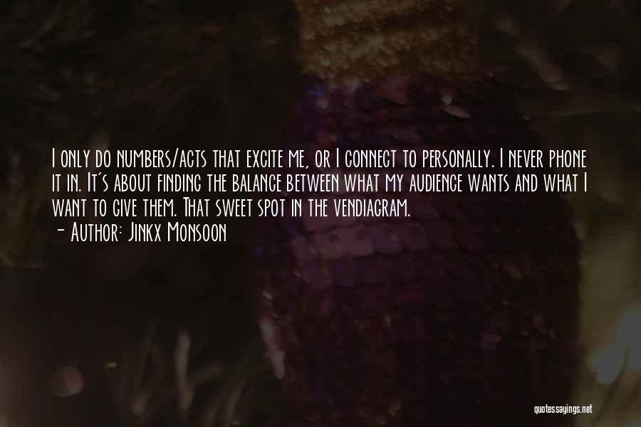 Jinkx Monsoon Quotes: I Only Do Numbers/acts That Excite Me, Or I Connect To Personally. I Never Phone It In. It's About Finding