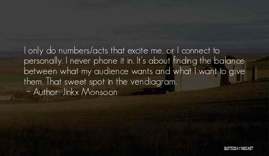 Jinkx Monsoon Quotes: I Only Do Numbers/acts That Excite Me, Or I Connect To Personally. I Never Phone It In. It's About Finding