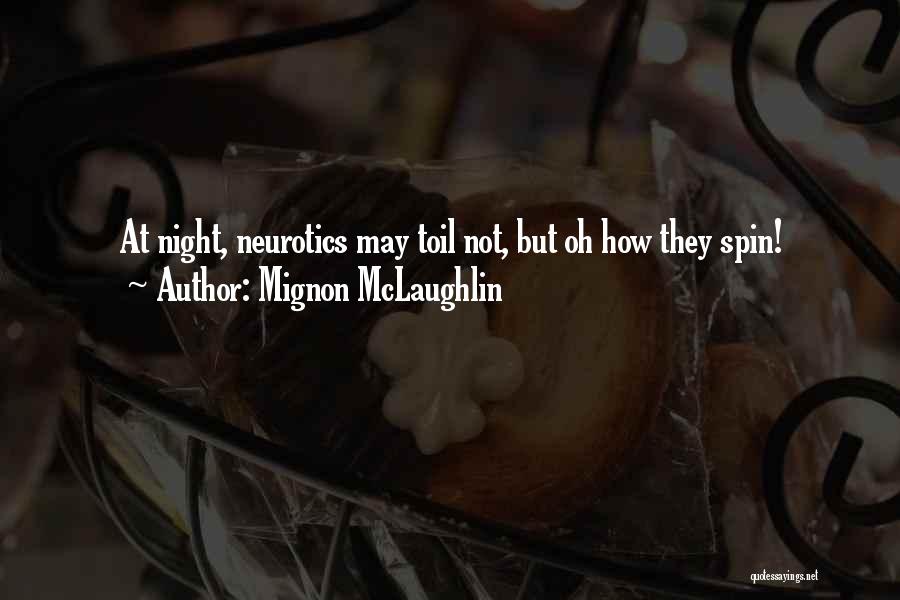 Mignon McLaughlin Quotes: At Night, Neurotics May Toil Not, But Oh How They Spin!