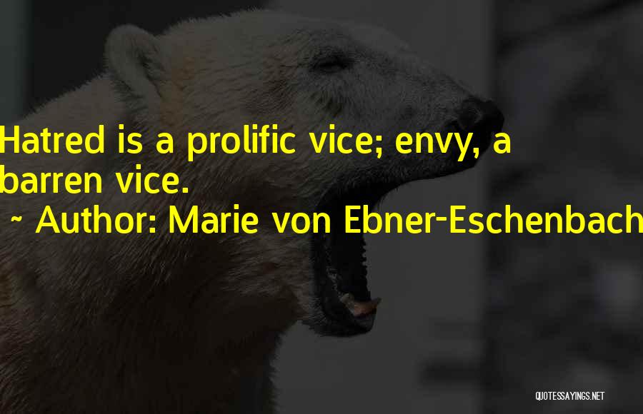 Marie Von Ebner-Eschenbach Quotes: Hatred Is A Prolific Vice; Envy, A Barren Vice.