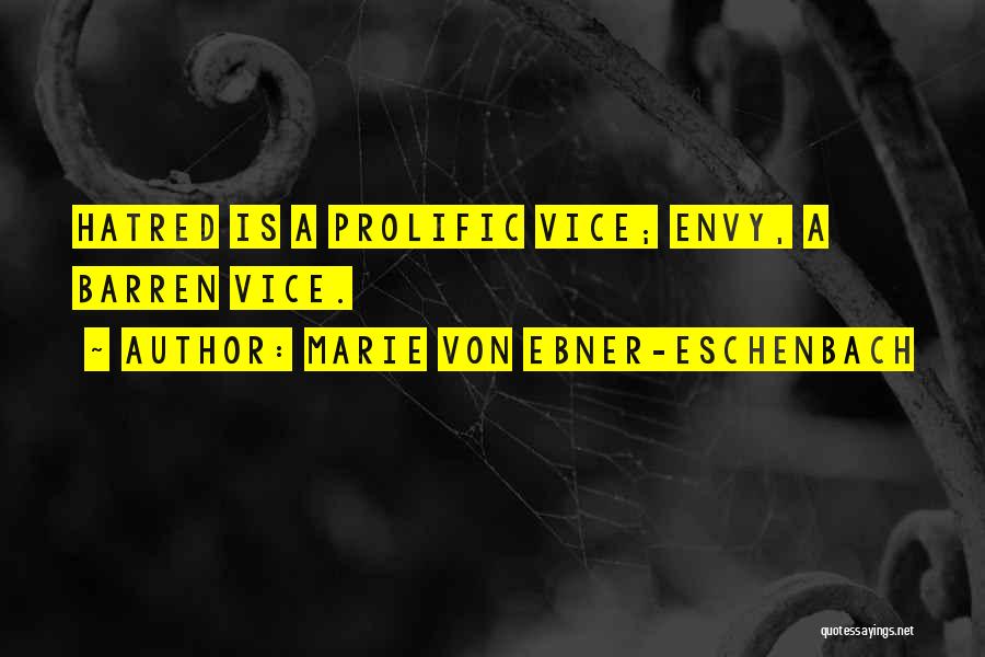Marie Von Ebner-Eschenbach Quotes: Hatred Is A Prolific Vice; Envy, A Barren Vice.