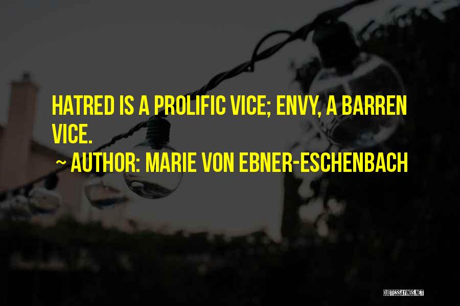 Marie Von Ebner-Eschenbach Quotes: Hatred Is A Prolific Vice; Envy, A Barren Vice.