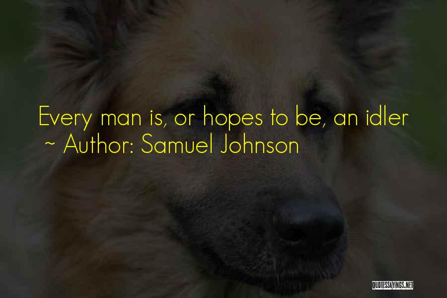 Samuel Johnson Quotes: Every Man Is, Or Hopes To Be, An Idler