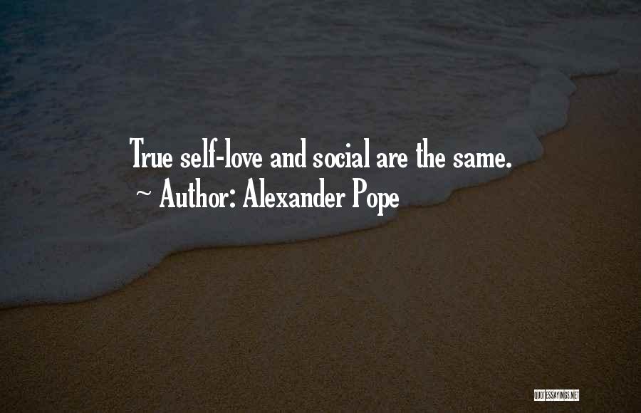 Alexander Pope Quotes: True Self-love And Social Are The Same.