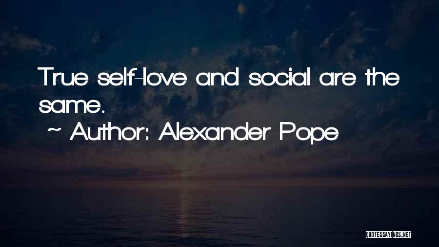 Alexander Pope Quotes: True Self-love And Social Are The Same.