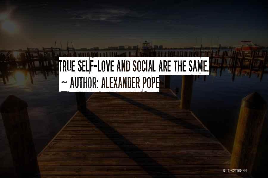 Alexander Pope Quotes: True Self-love And Social Are The Same.
