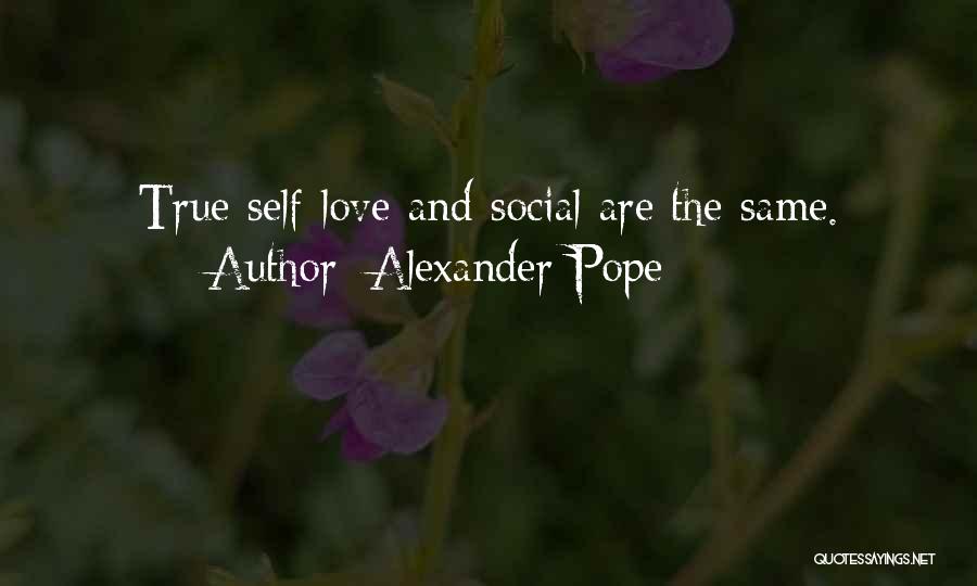 Alexander Pope Quotes: True Self-love And Social Are The Same.