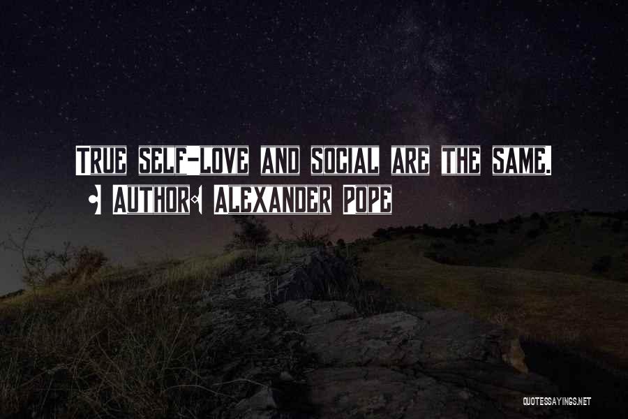 Alexander Pope Quotes: True Self-love And Social Are The Same.