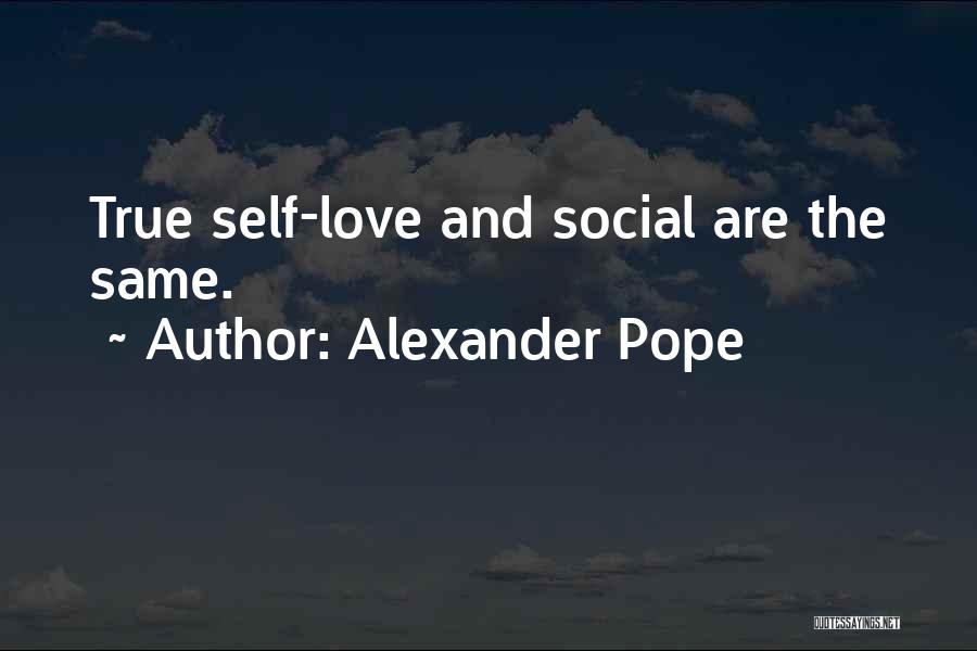 Alexander Pope Quotes: True Self-love And Social Are The Same.
