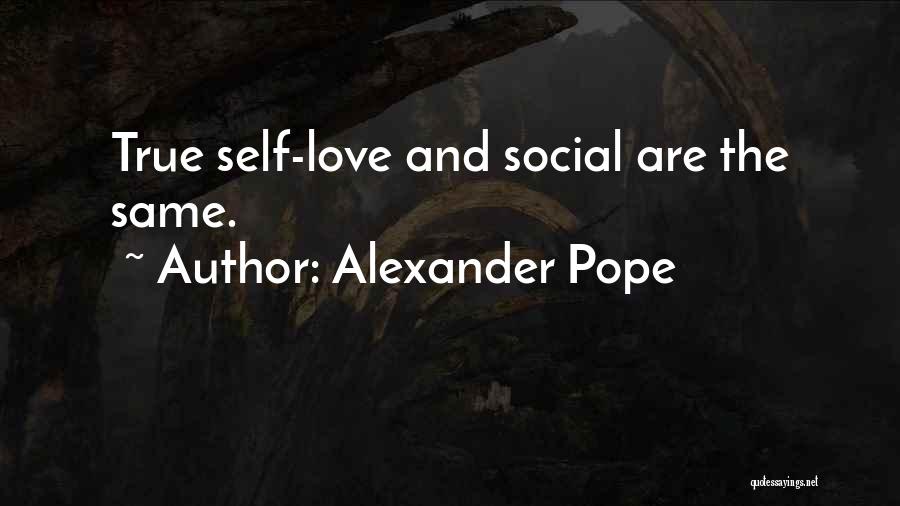 Alexander Pope Quotes: True Self-love And Social Are The Same.