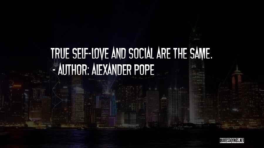 Alexander Pope Quotes: True Self-love And Social Are The Same.