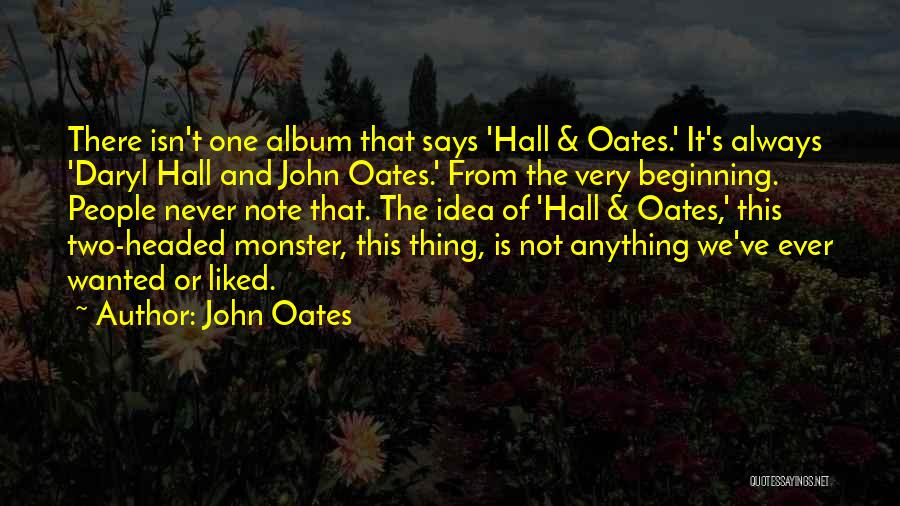 John Oates Quotes: There Isn't One Album That Says 'hall & Oates.' It's Always 'daryl Hall And John Oates.' From The Very Beginning.