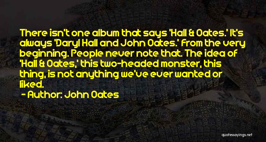 John Oates Quotes: There Isn't One Album That Says 'hall & Oates.' It's Always 'daryl Hall And John Oates.' From The Very Beginning.