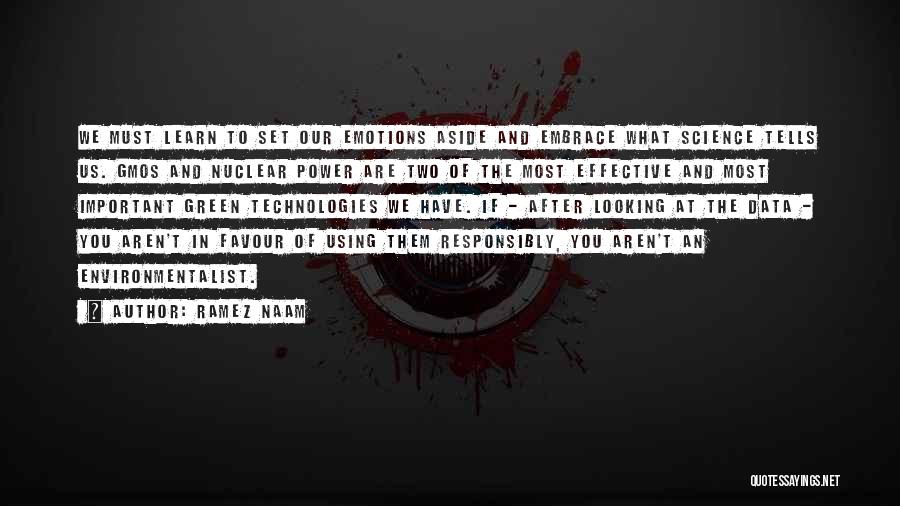 Ramez Naam Quotes: We Must Learn To Set Our Emotions Aside And Embrace What Science Tells Us. Gmos And Nuclear Power Are Two