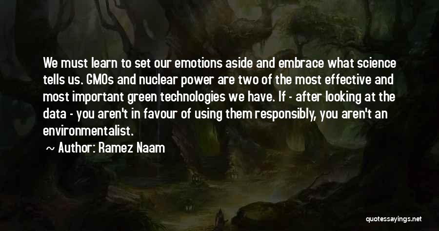 Ramez Naam Quotes: We Must Learn To Set Our Emotions Aside And Embrace What Science Tells Us. Gmos And Nuclear Power Are Two