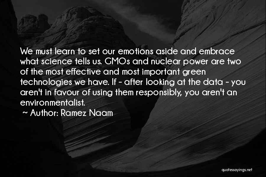 Ramez Naam Quotes: We Must Learn To Set Our Emotions Aside And Embrace What Science Tells Us. Gmos And Nuclear Power Are Two