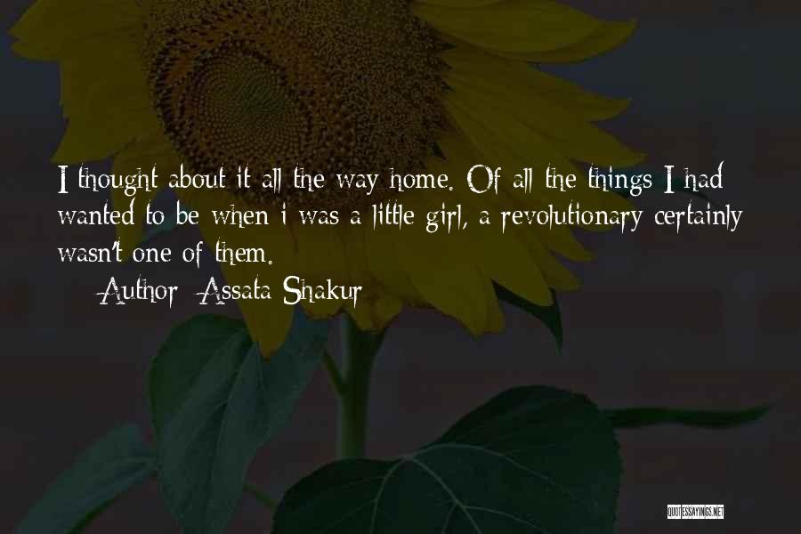 Assata Shakur Quotes: I Thought About It All The Way Home. Of All The Things I Had Wanted To Be When I Was