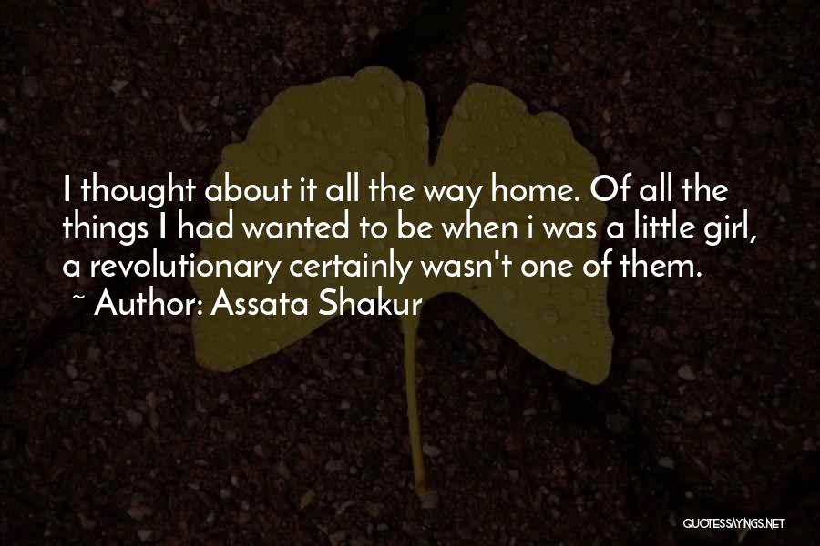 Assata Shakur Quotes: I Thought About It All The Way Home. Of All The Things I Had Wanted To Be When I Was