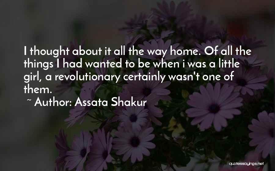 Assata Shakur Quotes: I Thought About It All The Way Home. Of All The Things I Had Wanted To Be When I Was