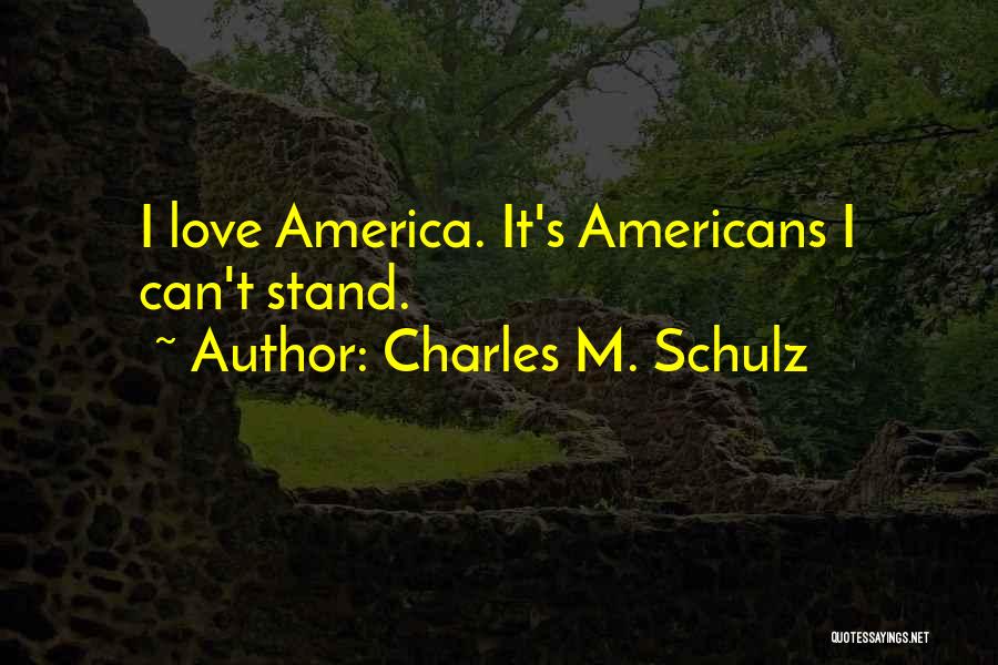 Charles M. Schulz Quotes: I Love America. It's Americans I Can't Stand.