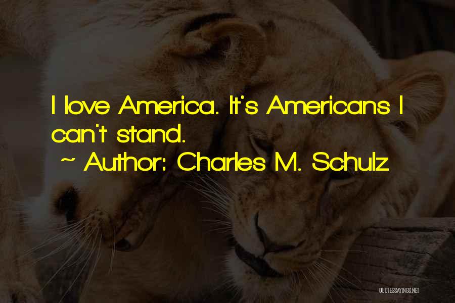 Charles M. Schulz Quotes: I Love America. It's Americans I Can't Stand.
