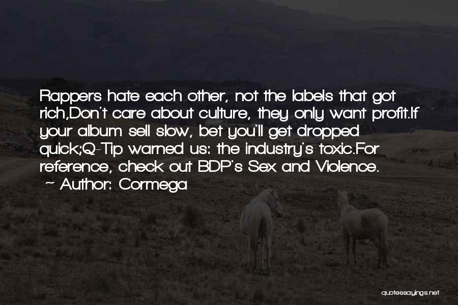 Cormega Quotes: Rappers Hate Each Other, Not The Labels That Got Rich,don't Care About Culture, They Only Want Profit.if Your Album Sell