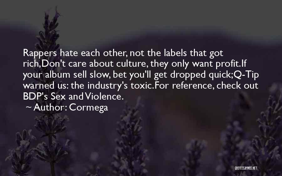 Cormega Quotes: Rappers Hate Each Other, Not The Labels That Got Rich,don't Care About Culture, They Only Want Profit.if Your Album Sell
