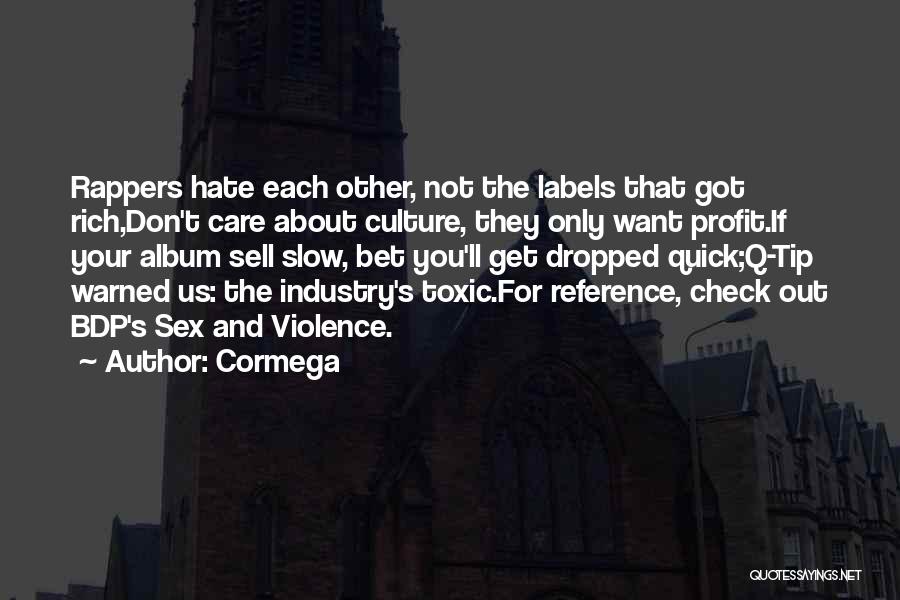 Cormega Quotes: Rappers Hate Each Other, Not The Labels That Got Rich,don't Care About Culture, They Only Want Profit.if Your Album Sell