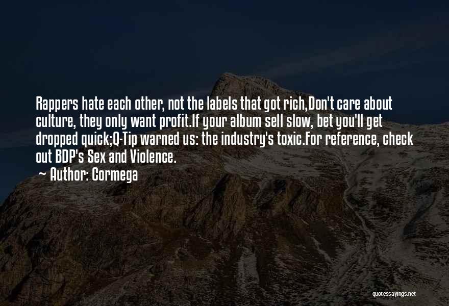 Cormega Quotes: Rappers Hate Each Other, Not The Labels That Got Rich,don't Care About Culture, They Only Want Profit.if Your Album Sell