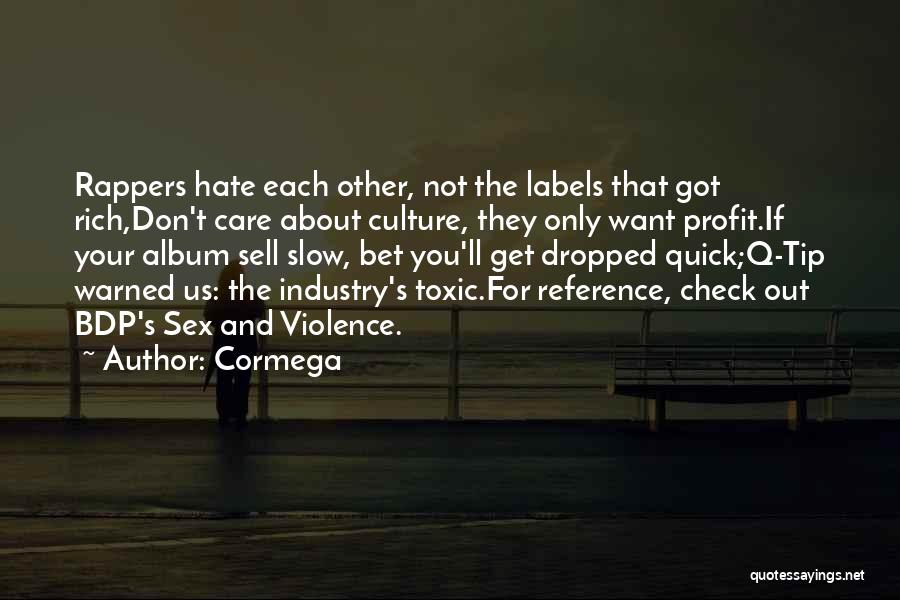 Cormega Quotes: Rappers Hate Each Other, Not The Labels That Got Rich,don't Care About Culture, They Only Want Profit.if Your Album Sell