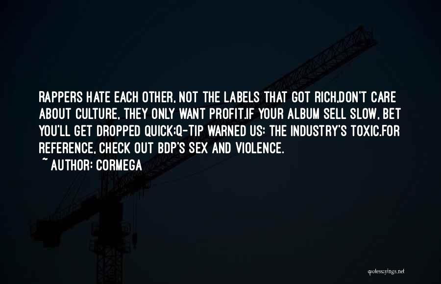 Cormega Quotes: Rappers Hate Each Other, Not The Labels That Got Rich,don't Care About Culture, They Only Want Profit.if Your Album Sell