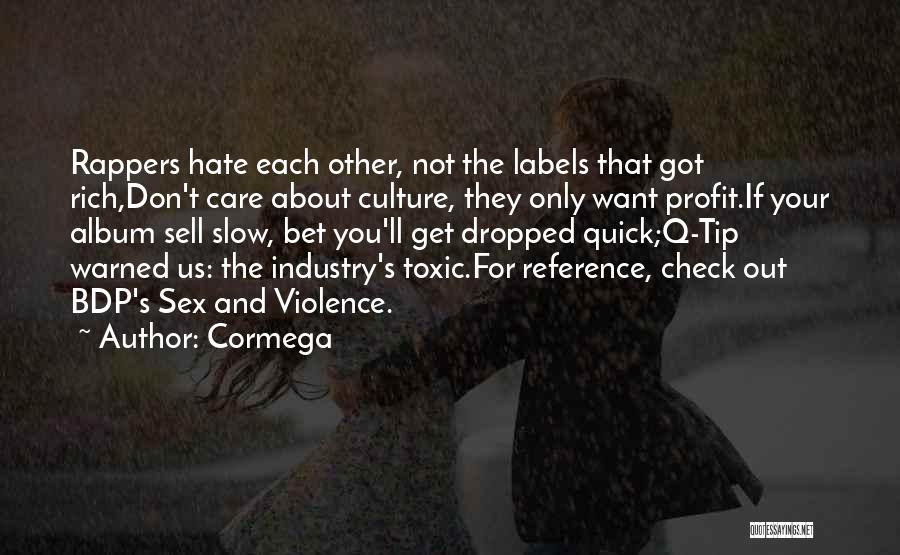 Cormega Quotes: Rappers Hate Each Other, Not The Labels That Got Rich,don't Care About Culture, They Only Want Profit.if Your Album Sell