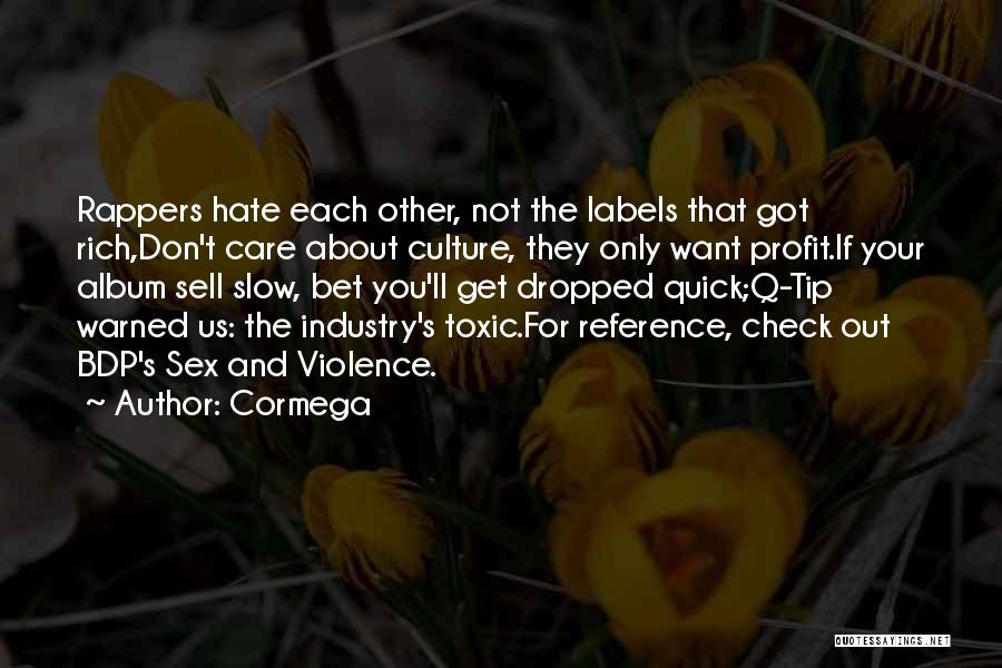 Cormega Quotes: Rappers Hate Each Other, Not The Labels That Got Rich,don't Care About Culture, They Only Want Profit.if Your Album Sell