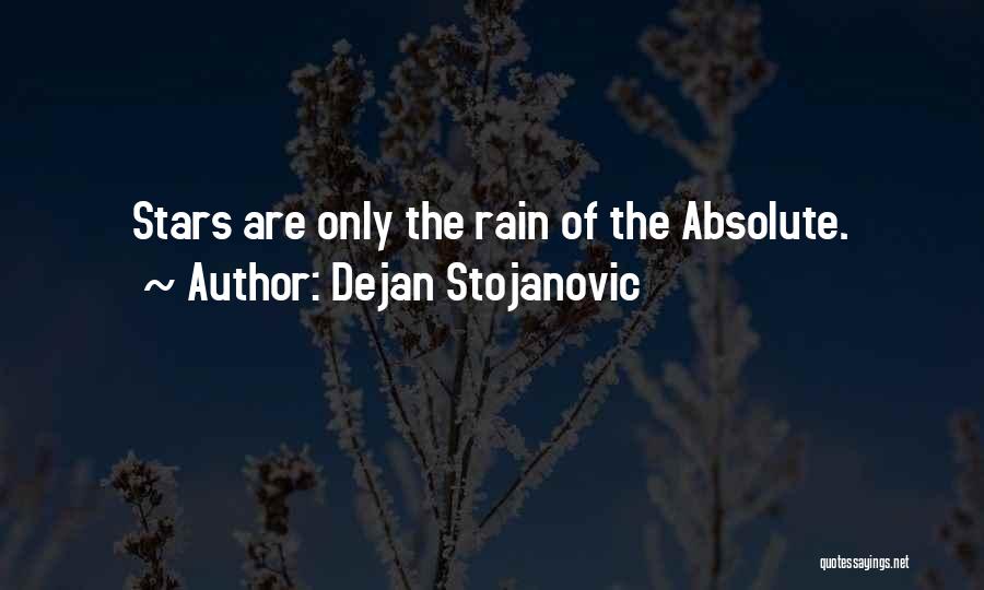 Dejan Stojanovic Quotes: Stars Are Only The Rain Of The Absolute.