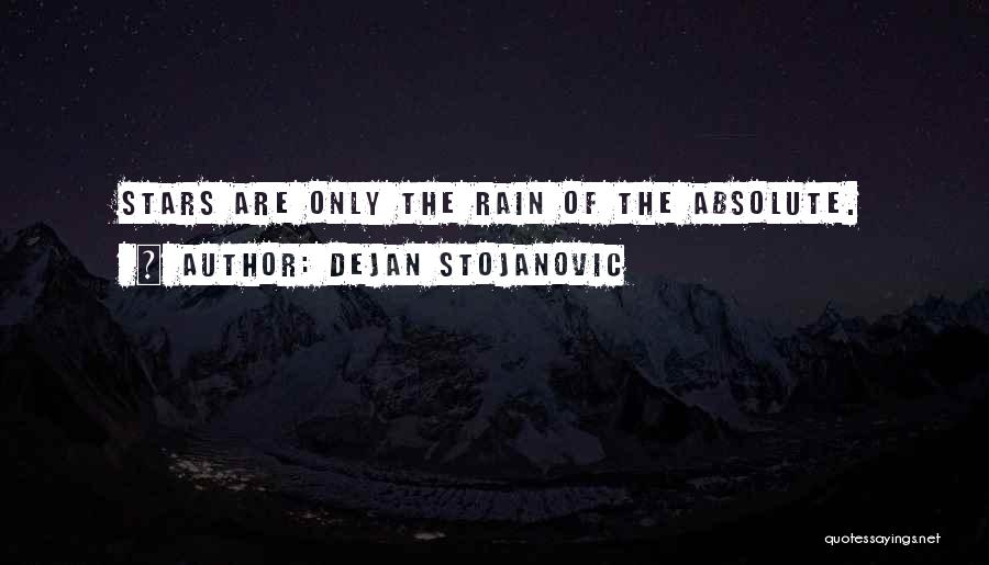 Dejan Stojanovic Quotes: Stars Are Only The Rain Of The Absolute.