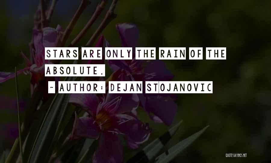 Dejan Stojanovic Quotes: Stars Are Only The Rain Of The Absolute.
