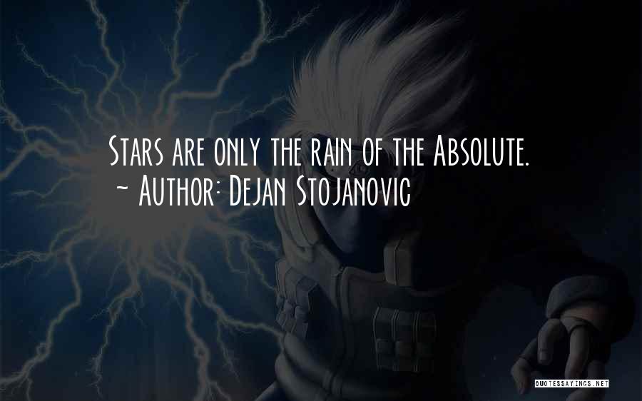 Dejan Stojanovic Quotes: Stars Are Only The Rain Of The Absolute.