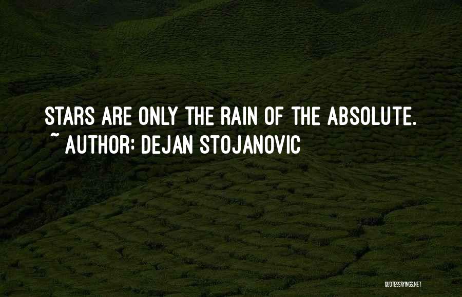 Dejan Stojanovic Quotes: Stars Are Only The Rain Of The Absolute.