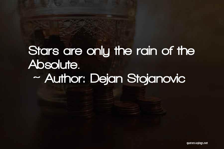 Dejan Stojanovic Quotes: Stars Are Only The Rain Of The Absolute.