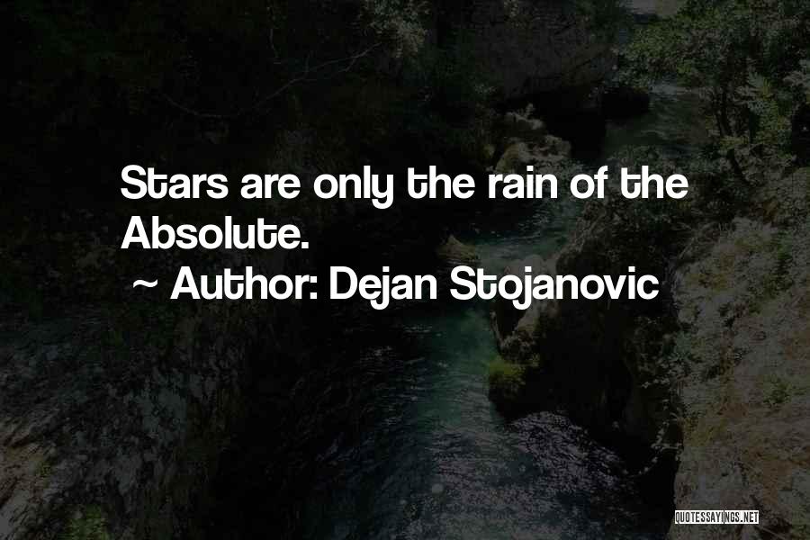 Dejan Stojanovic Quotes: Stars Are Only The Rain Of The Absolute.