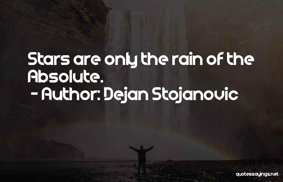 Dejan Stojanovic Quotes: Stars Are Only The Rain Of The Absolute.