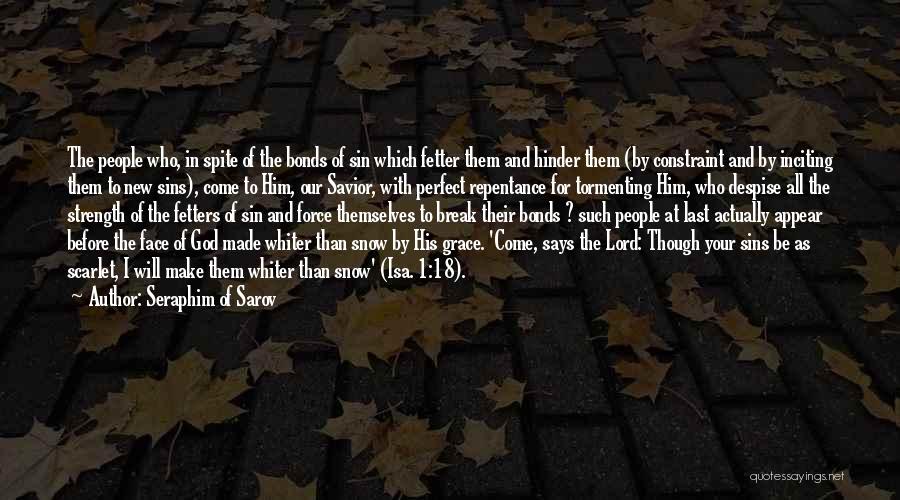 Seraphim Of Sarov Quotes: The People Who, In Spite Of The Bonds Of Sin Which Fetter Them And Hinder Them (by Constraint And By