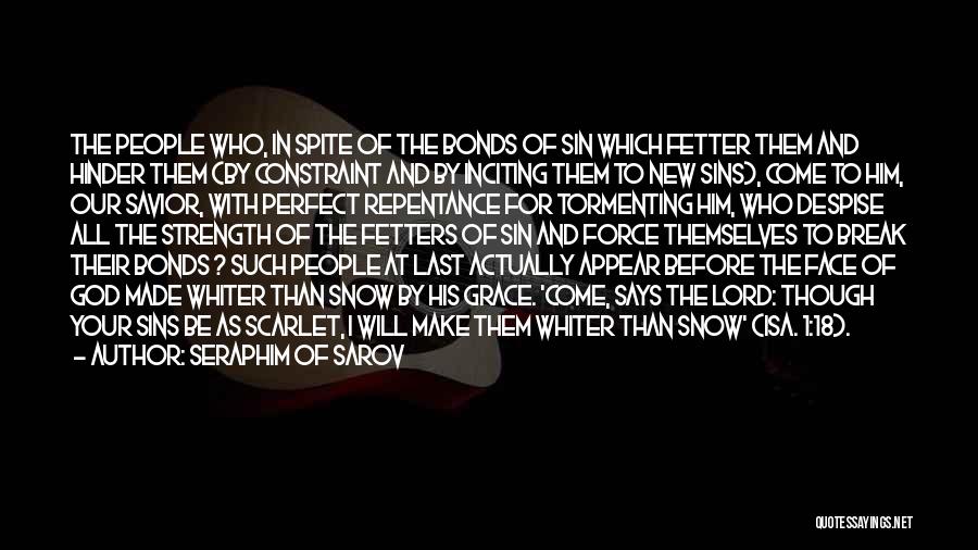 Seraphim Of Sarov Quotes: The People Who, In Spite Of The Bonds Of Sin Which Fetter Them And Hinder Them (by Constraint And By