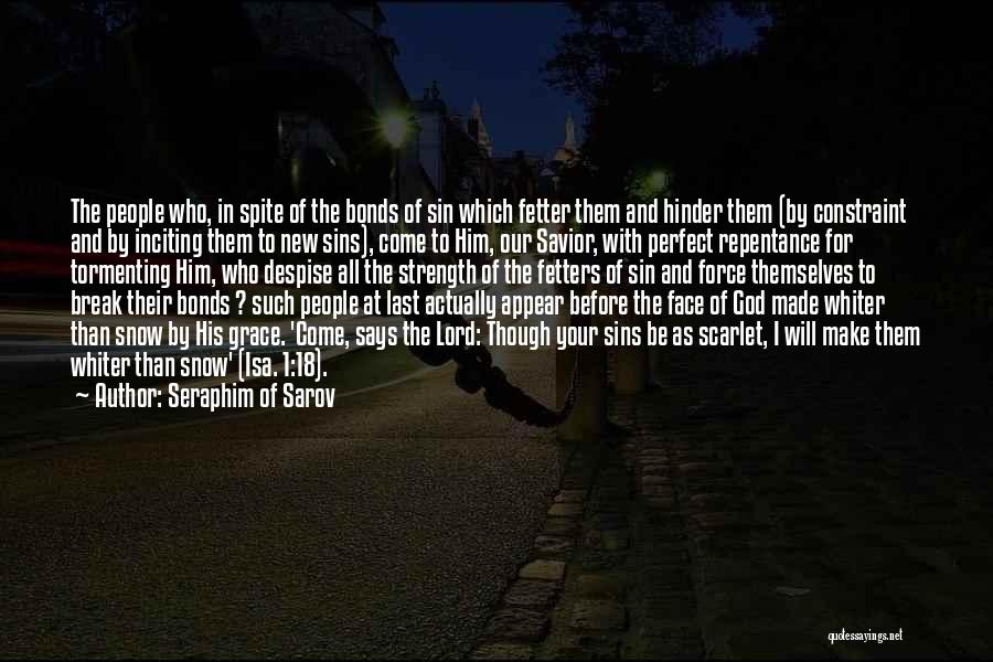 Seraphim Of Sarov Quotes: The People Who, In Spite Of The Bonds Of Sin Which Fetter Them And Hinder Them (by Constraint And By