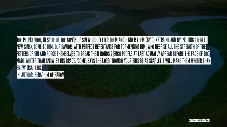 Seraphim Of Sarov Quotes: The People Who, In Spite Of The Bonds Of Sin Which Fetter Them And Hinder Them (by Constraint And By