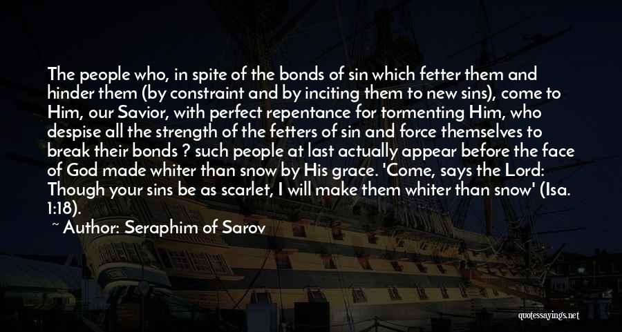 Seraphim Of Sarov Quotes: The People Who, In Spite Of The Bonds Of Sin Which Fetter Them And Hinder Them (by Constraint And By