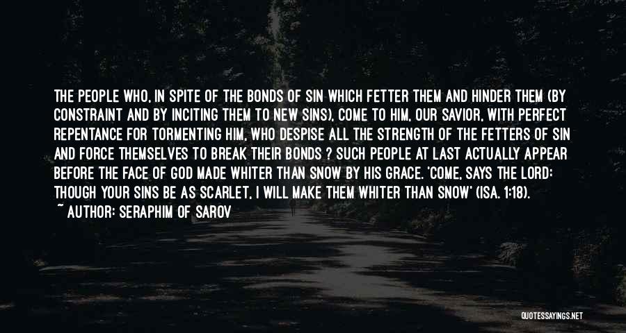 Seraphim Of Sarov Quotes: The People Who, In Spite Of The Bonds Of Sin Which Fetter Them And Hinder Them (by Constraint And By