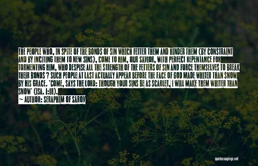 Seraphim Of Sarov Quotes: The People Who, In Spite Of The Bonds Of Sin Which Fetter Them And Hinder Them (by Constraint And By